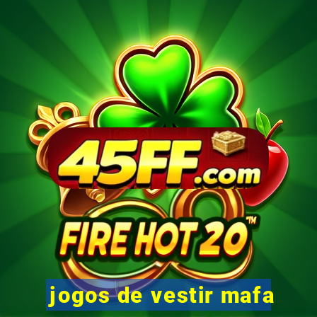 jogos de vestir mafa